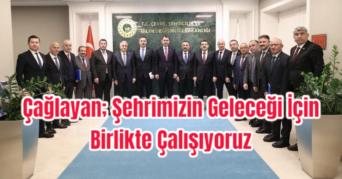 Çağlayan; Şehrimizin Geleceği İçin Birlikte Çalışıyoruz