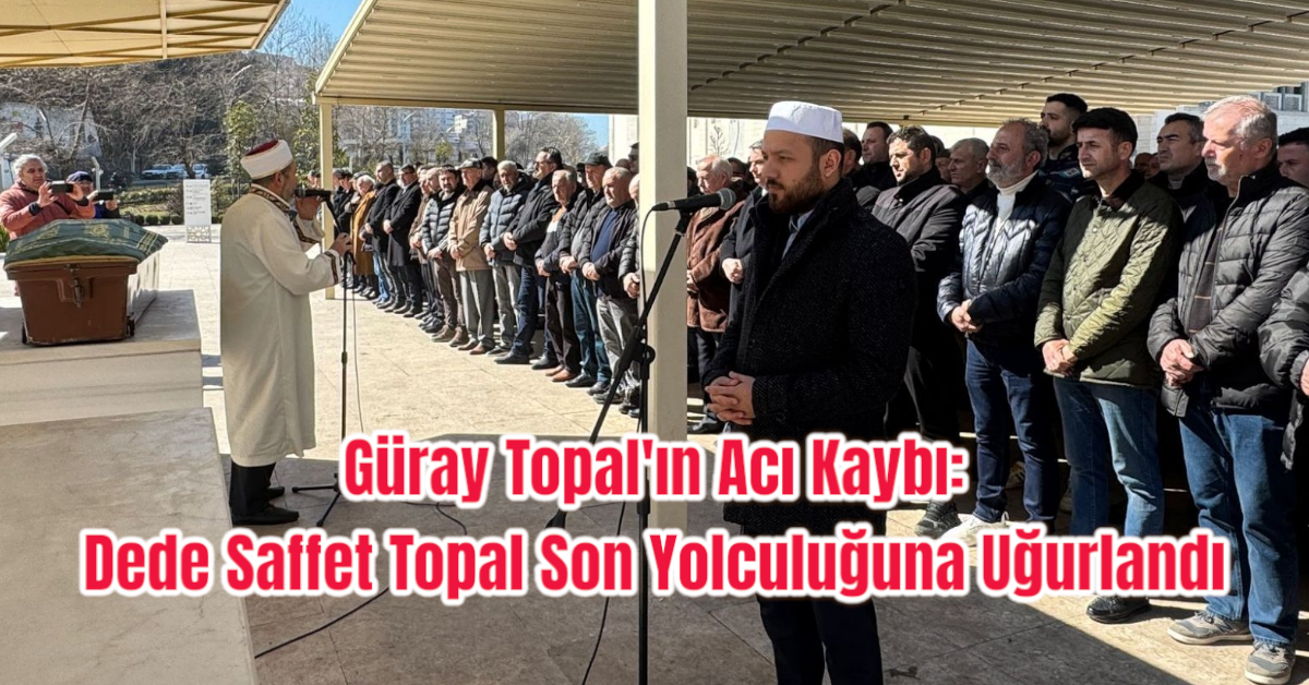 Güray Topal'ın Acı Kaybı: Dede Saffet Topal Vefat Etti