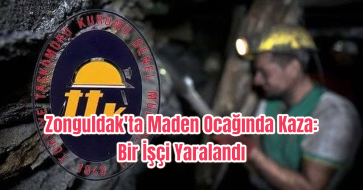 Zonguldak'ta Maden Ocağında Kaza: Bir İşçi Yaralandı 