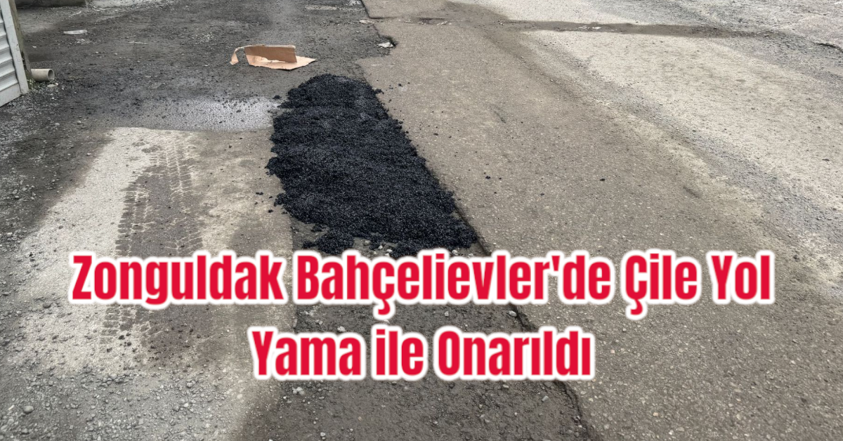 Zonguldak Bahçelievler'de Çile Yol Yama ile Onarıldı