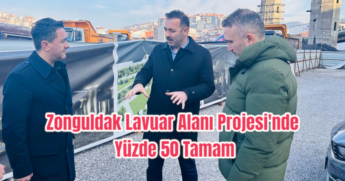 Zonguldak Lavuar Alanı Projesi'nde Yüzde 50 Tamam