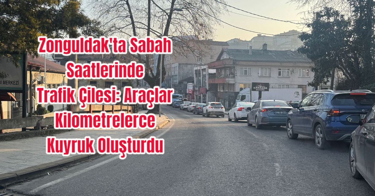 Zonguldak'ta Sabah Saatlerinde Trafik Çilesi: Araçlar Kilometrelerce Kuyruk Oluşturdu