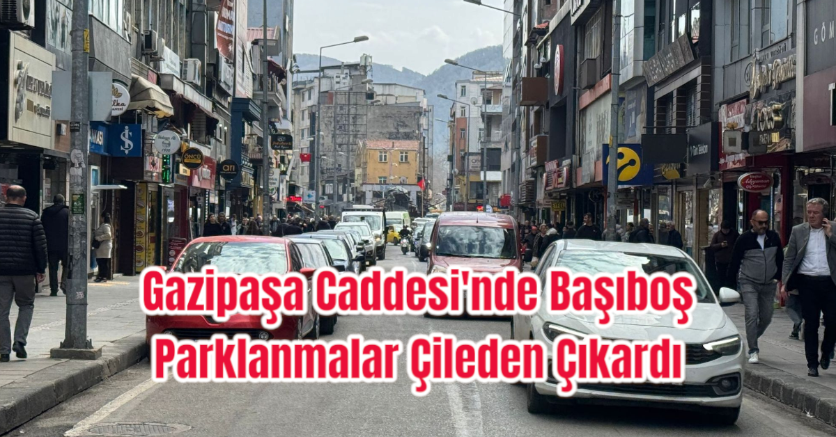 Gazipaşa Caddesi'nde Başıboş Parklanmalar Çileden Çıkardı