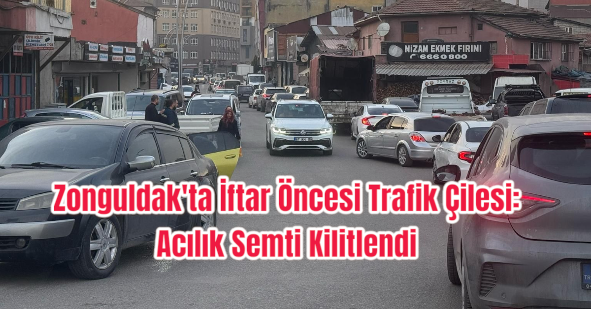 Zonguldak'ta İftar Öncesi Trafik Çilesi: Acılık Semti Kilitlendi