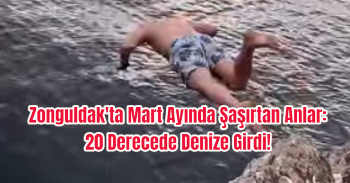 Zonguldak'ta Mart Ayında Şaşırtan Anlar: 20 Derecede Denize Girdi!