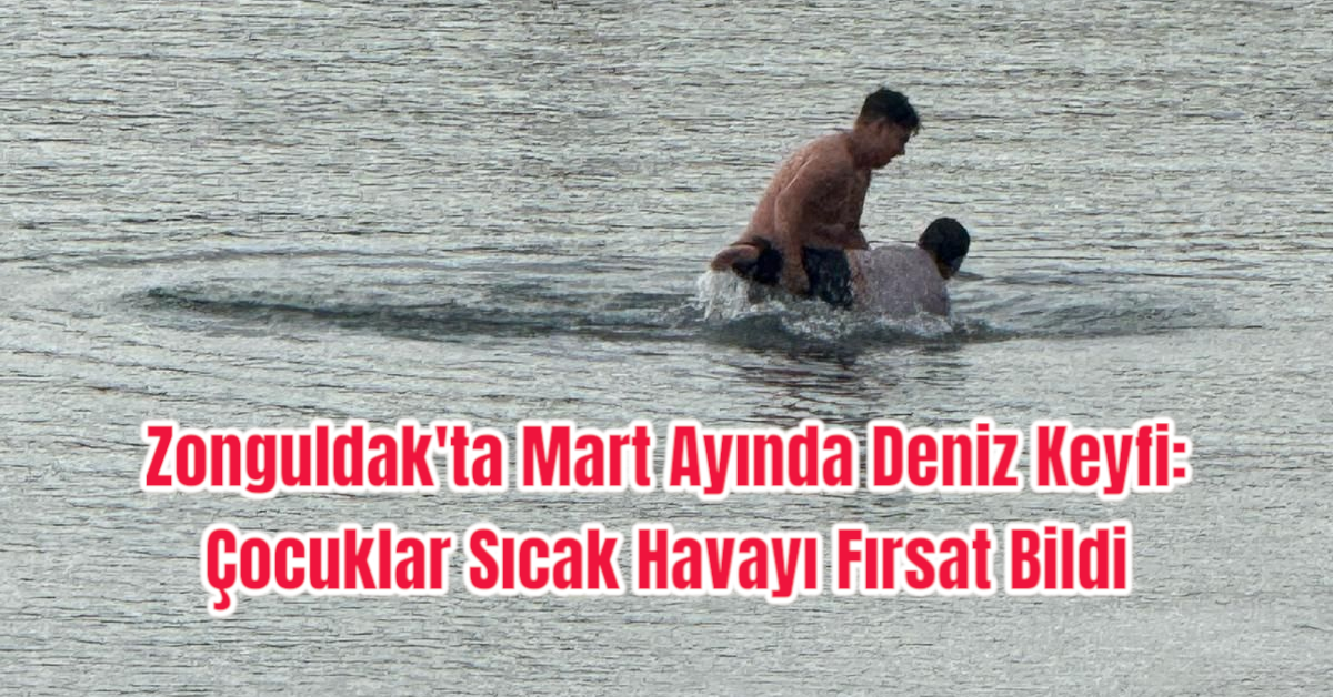 Zonguldak'ta Mart Ayında Deniz Keyfi: Çocuklar Sıcak Havayı Fırsat Bildi