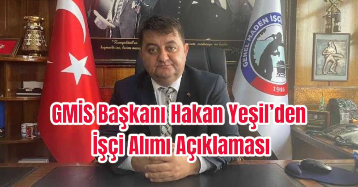 GMİS Başkanı Hakan Yeşil’den İşçi Alımı Açıklaması