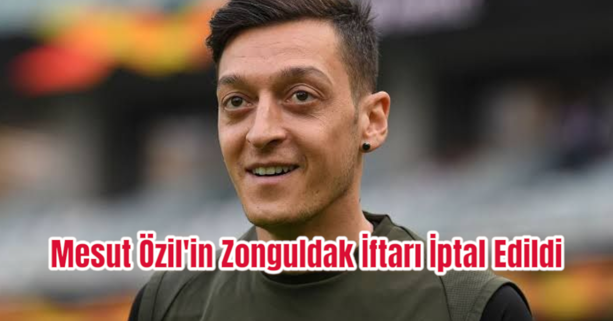 Mesut Özil'in Zonguldak İftarı İptal Edildi