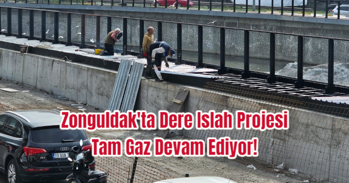 Zonguldak'ta Dere Islah Projesi Tam Gaz Devam Ediyor!