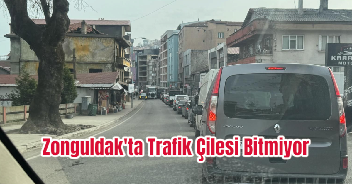 Zonguldak'ta Trafik Çilesi Bitmiyor