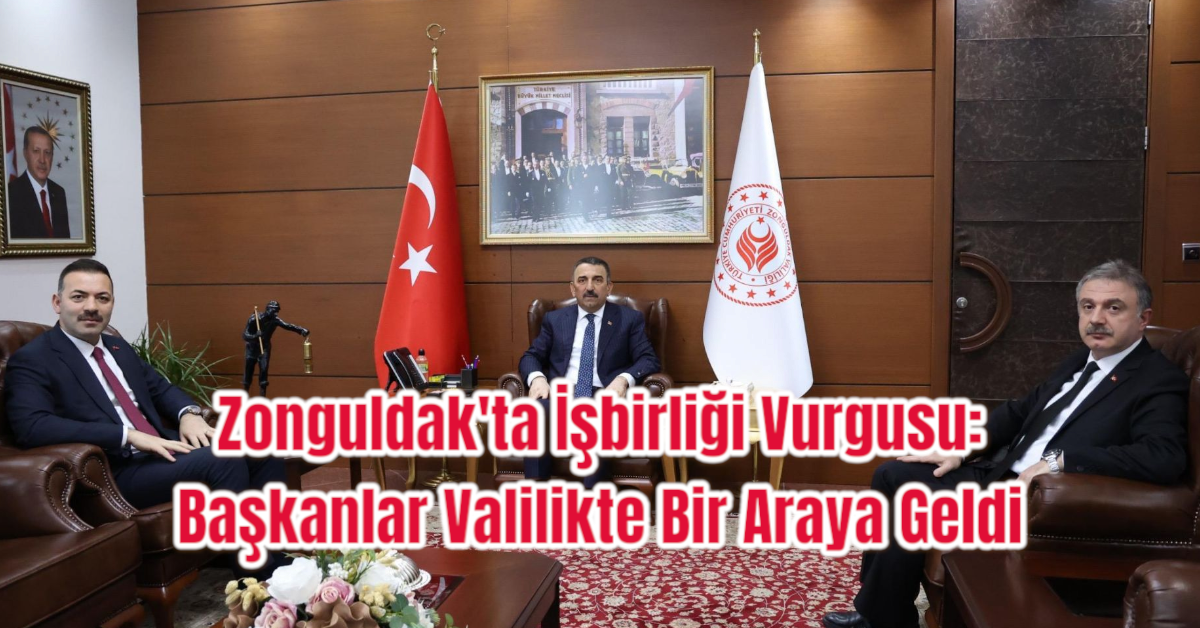 Zonguldak'ta İşbirliği Vurgusu: Başkanlar Valilikte Bir Araya Geldi