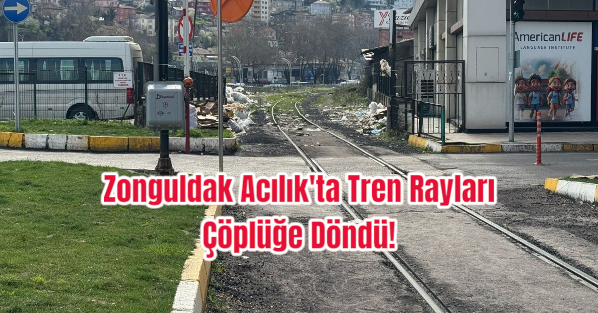 Zonguldak Acılık'ta Tren Rayları Çöplüğe Döndü!