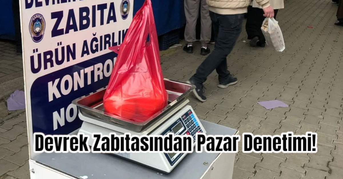 Devrek Zabıtasından Pazar Denetimi!