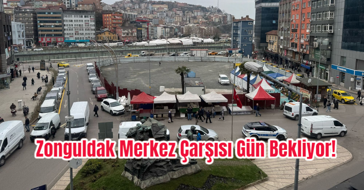 Zonguldak Merkez Çarşısı Gün Bekliyor!