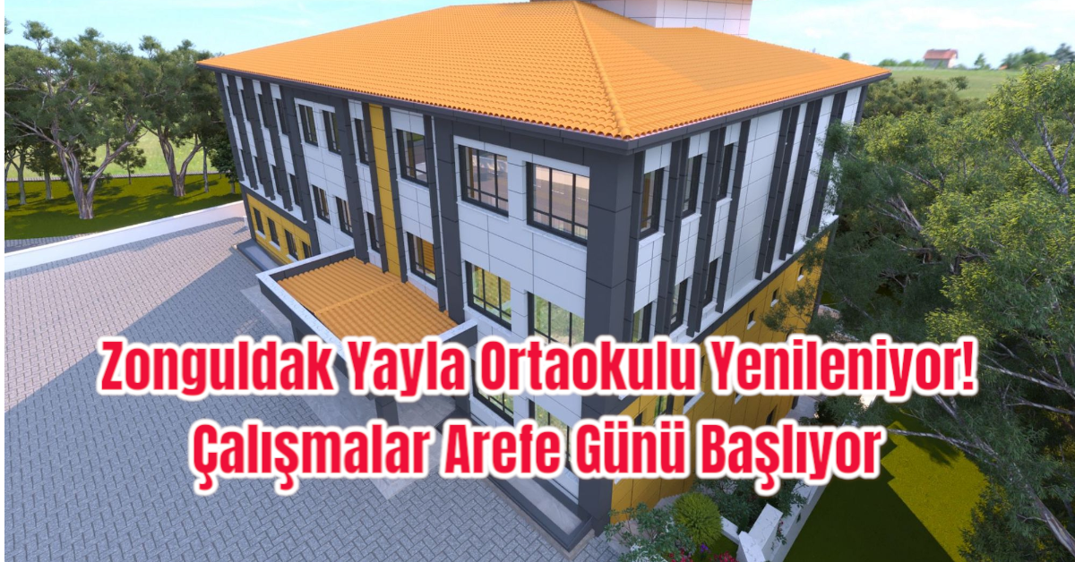 Zonguldak Yayla Ortaokulu Yenileniyor! Çalışmalar Arefe Günü Başlıyor