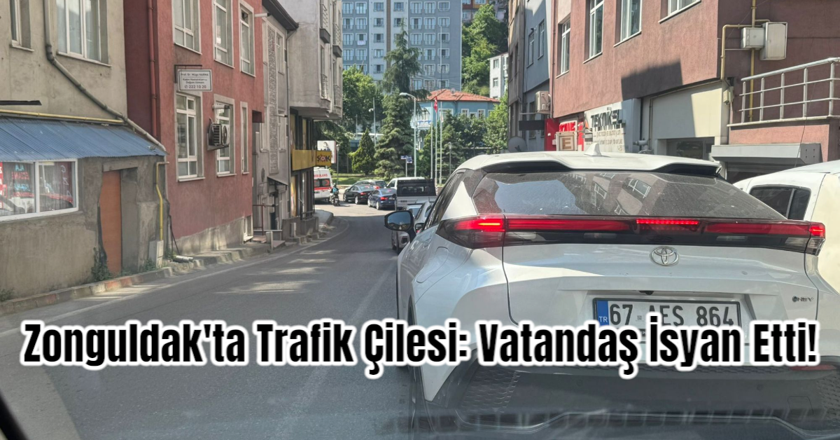 Zonguldak'ta Trafik Çilesi: Vatandaş İsyan Etti!