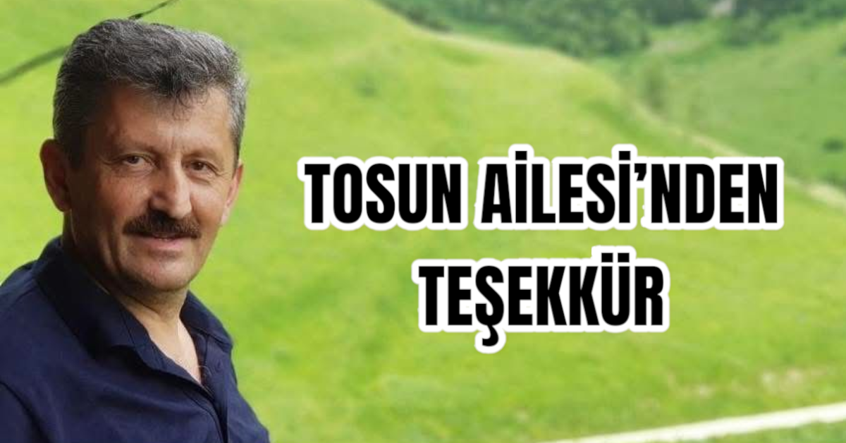 TOSUN AİLESİ’NDEN TEŞEKKÜR