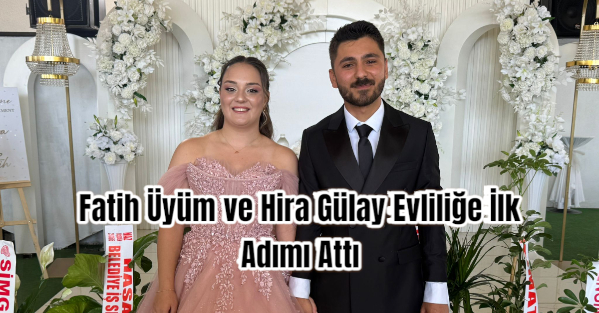Fatih Üyüm ve Hira Gülay Evliliğe İlk Adımı Attı