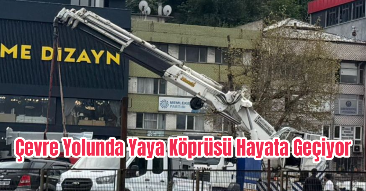 Çevre Yoluna Yaya Köprüsü Hayata Geçiyor 