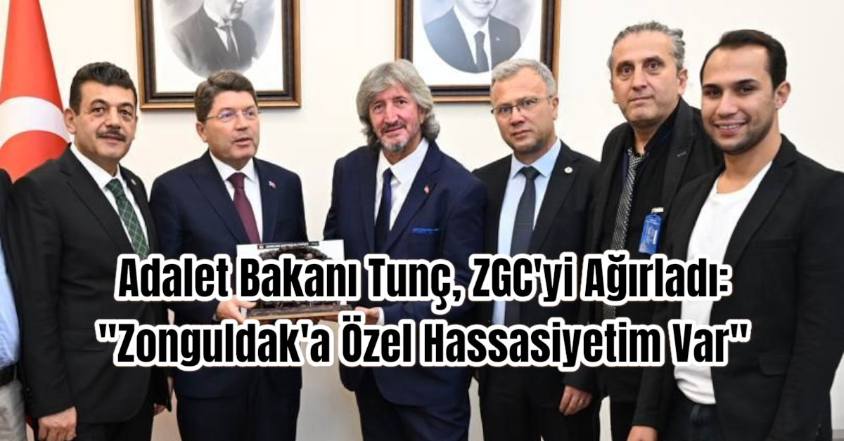 Adalet Bakanı Tunç, ZGC'yi Ağırladı: 