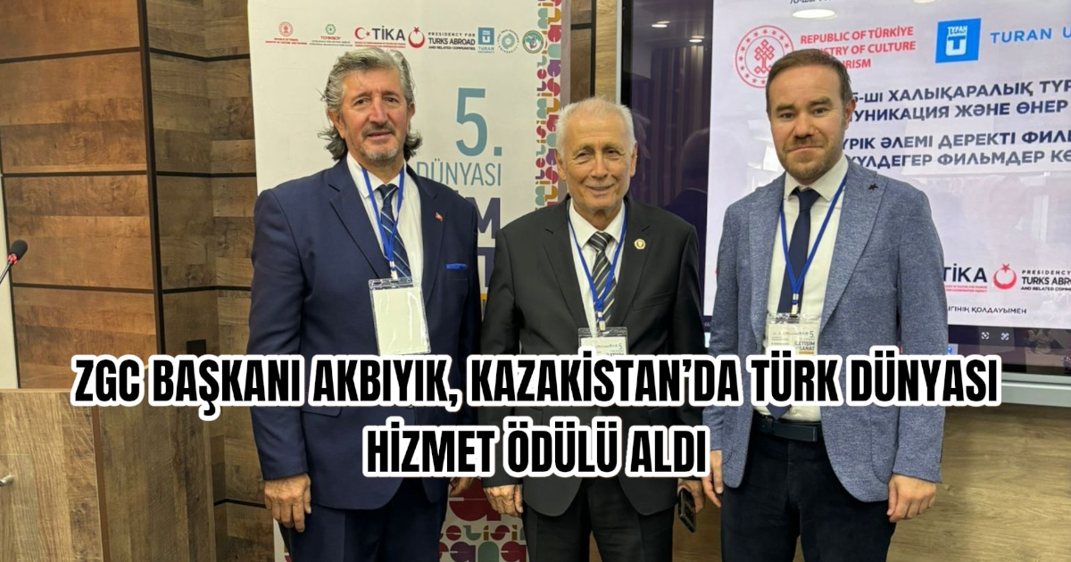 ZGC BAŞKANI AKBIYIK, KAZAKİSTAN’DA TÜRK DÜNYASI HİZMET ÖDÜLÜ ALDI