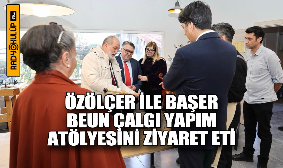 Özölçer ile Başer, BEUN Çalgı Yapım Atölyesini Ziyaret Etti