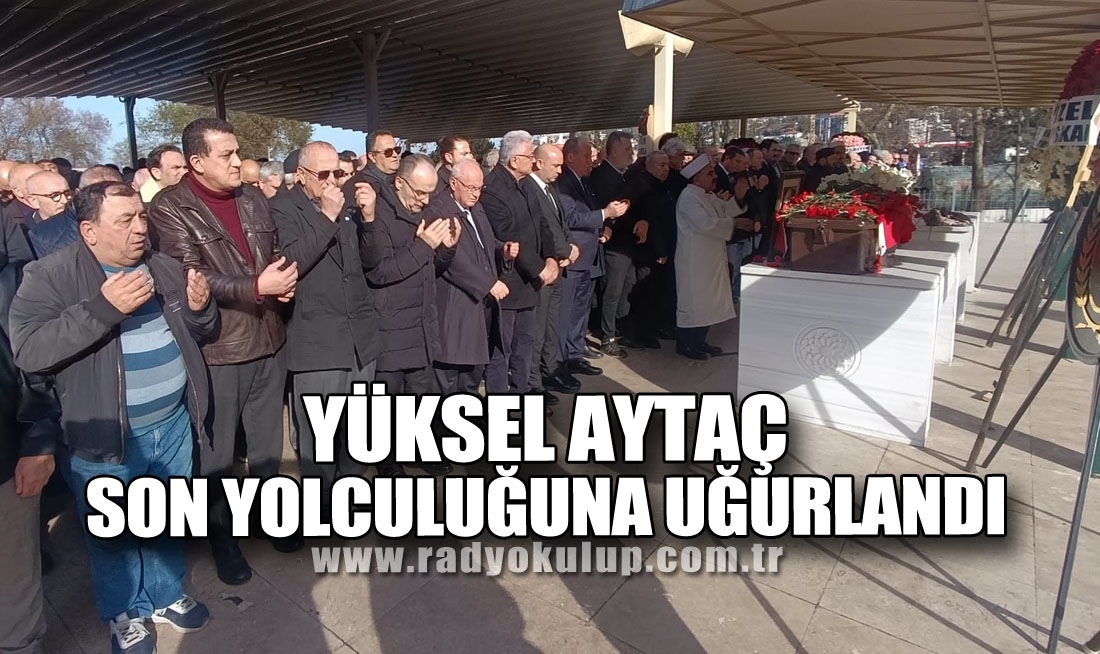 Yüksel Aytaç Son Yolculuğuna Uğurlandı 