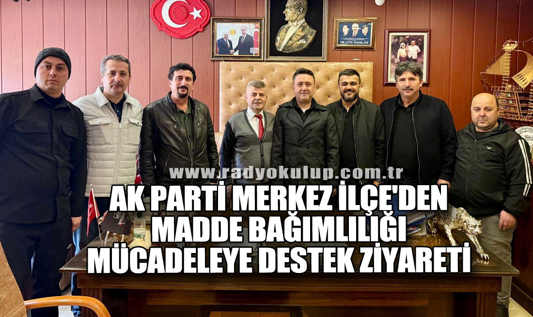AK Parti Merkez İlçe'den Madde Bağımlılığı Mücadeleye Destek Ziyareti