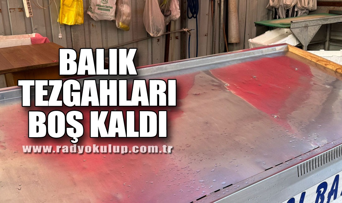 Balık tezgahları boş kaldı.