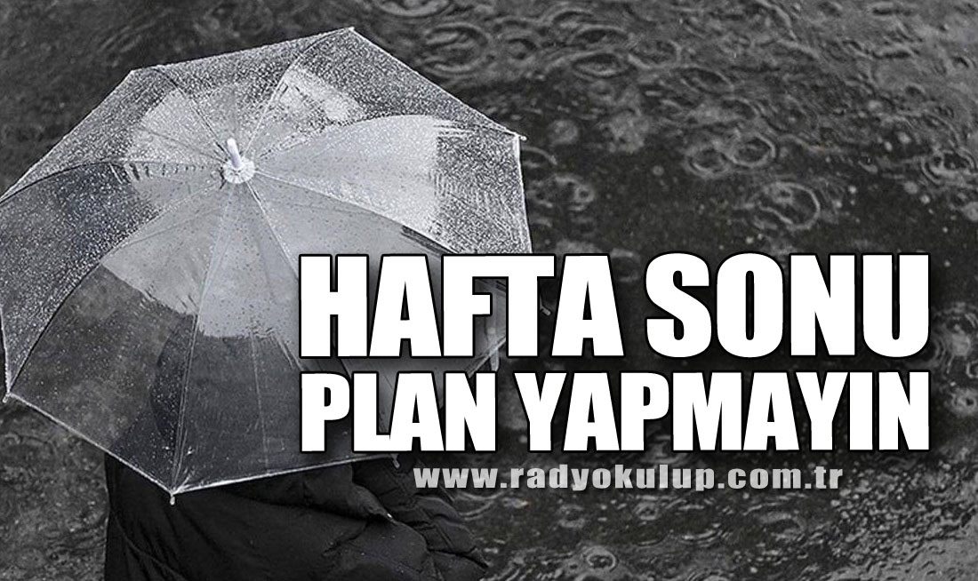 HAFTA SONU PLAN YAPMAYIN