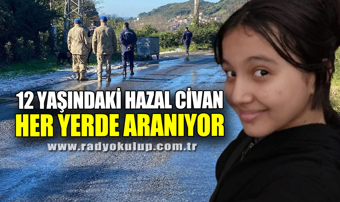 12 yaşındaki Hazal Civan her yerde aranıyor