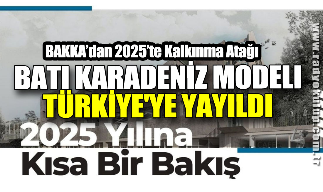 BAKKA’dan 2025’te Kalkınma Atağı Batı Karadeniz Modeli Türkiye'ye Yayıldı 