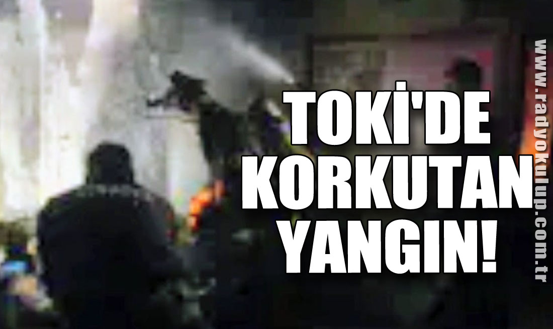 TOKİ'de Korkutan Yangın!