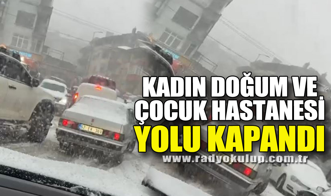 Kadın Doğum ve Çocuk Hastanesi yolu kapandı