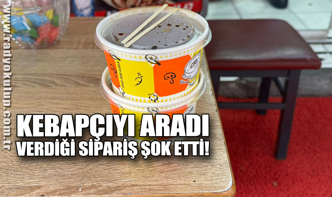 Kebapçıyı aradı, verdiği sipariş şok etti!