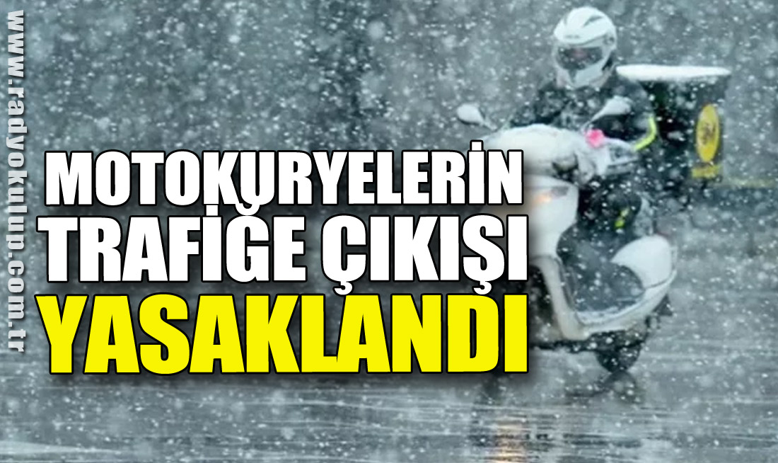 Motokuryelerin trafiğe çıkışı yasaklandı