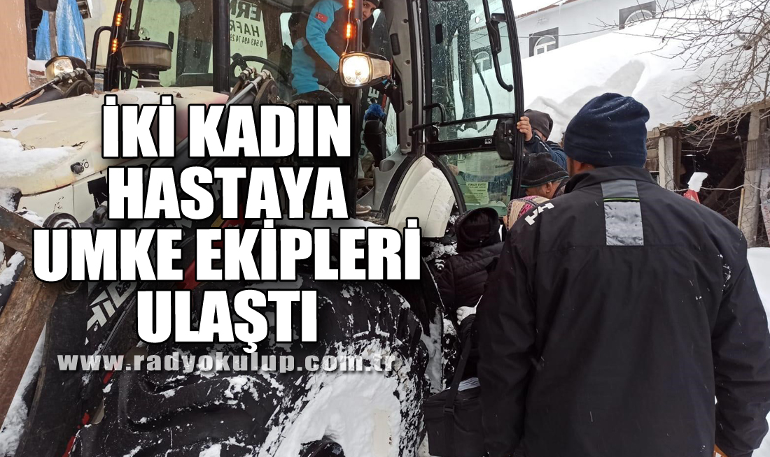 İKİ KADIN HASTAYA UMKE EKİPLERİ ULAŞTI