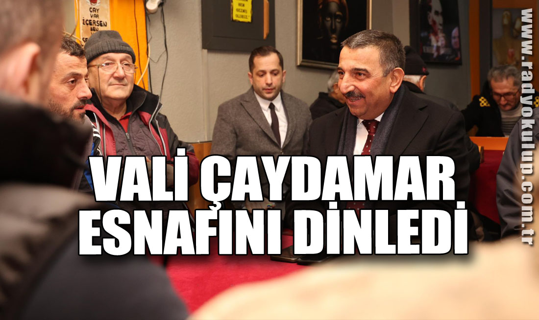 Vali Çaydamar Esnafını dinledi