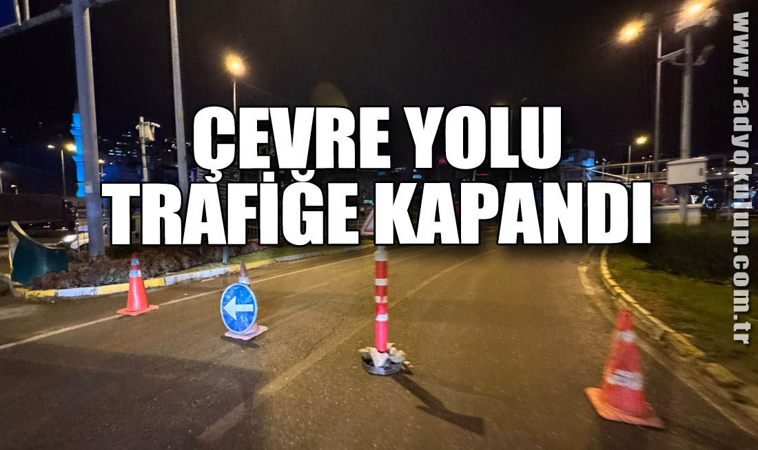 Çevre yolu trafiğe kapandı