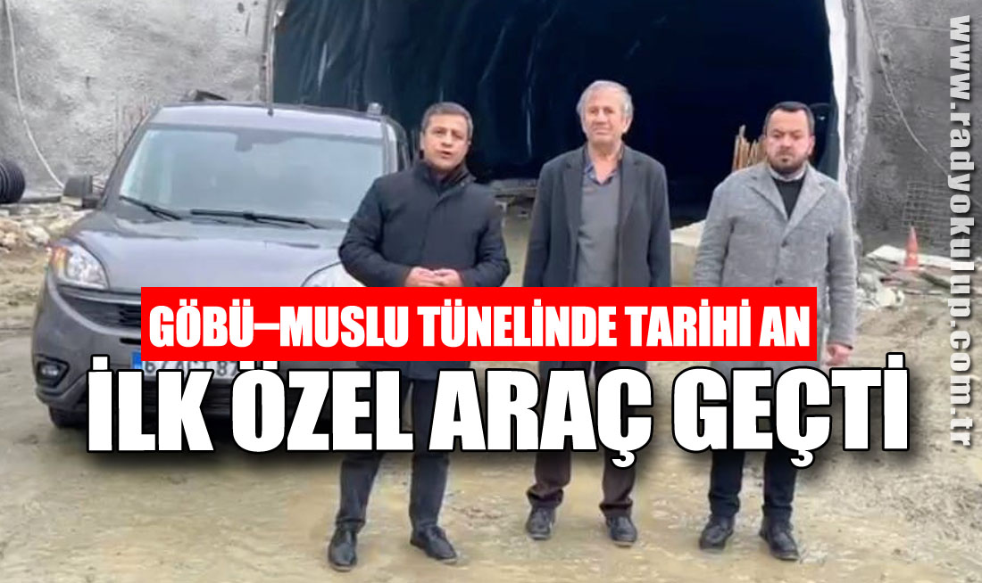 Göbü–Muslu Tünelinde Tarihi An: İlk Özel Araç Geçti