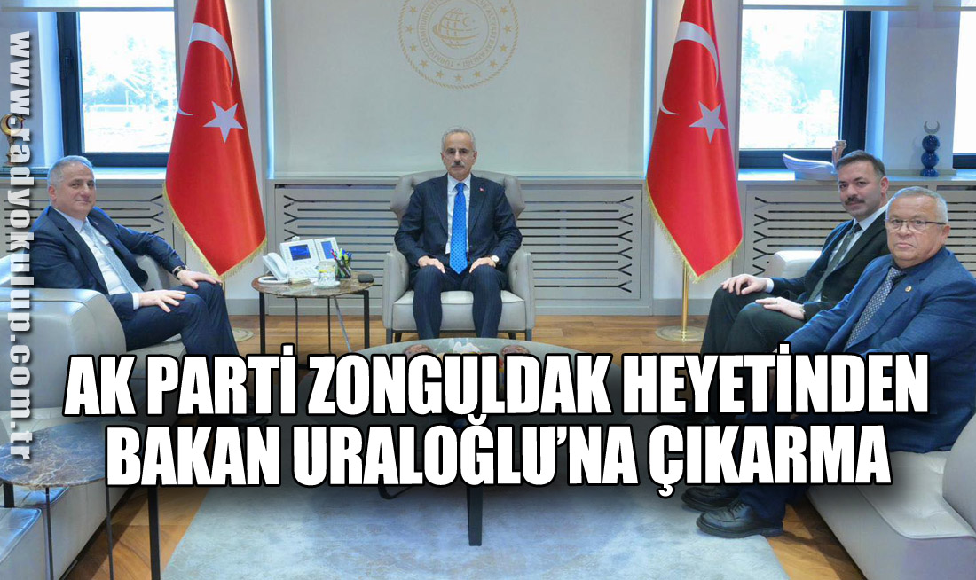 AK Parti Zonguldak Heyetinden Bakan Uraloğlu’na Çıkarma