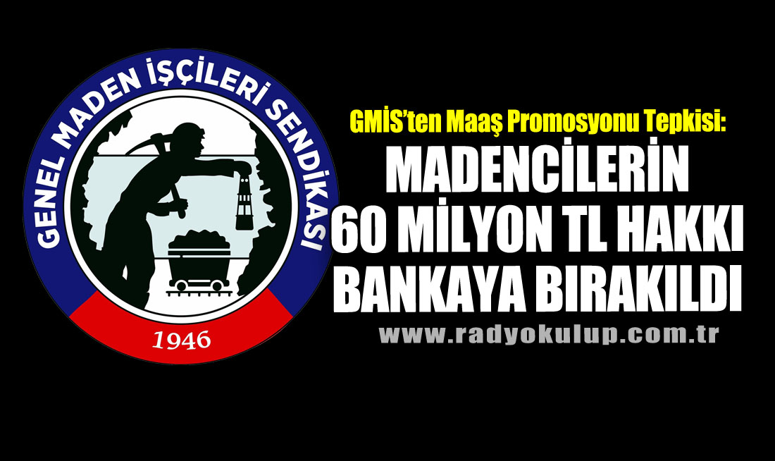 GMİS’ten Maaş Promosyonu Tepkisi: “Maden İşçilerinin 60 Milyon TL Hakkı Bankaya Bırakıldı