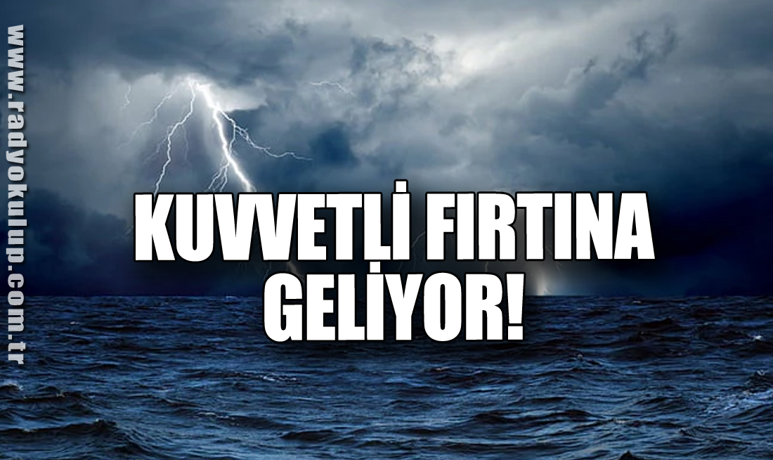 Kuvvetli Fırtına Geliyor!