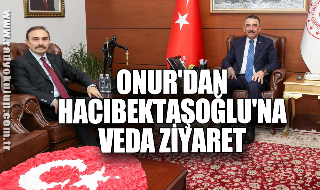 Onur'dan Hacıbektaşoğlu'na veda ziyareti