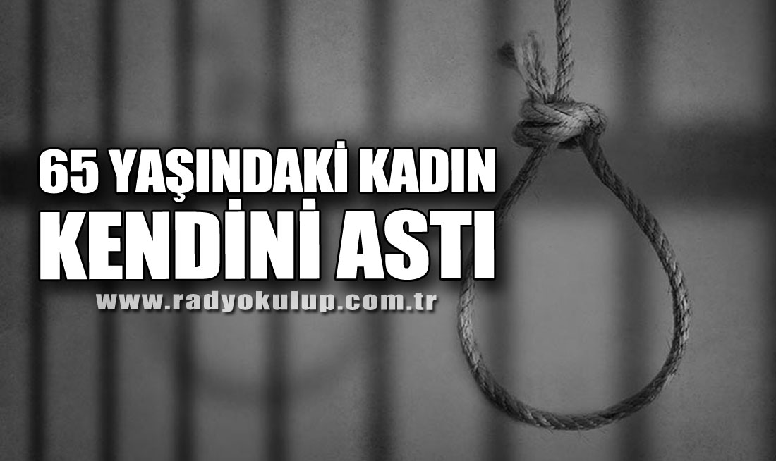 65 yaşındaki kadın kendini astı