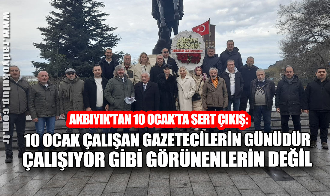 “10 OCAK SADECE ÇALIŞAN GAZETECİLERİN GÜNÜDÜR ÇALIŞIYOR GİBİ GÖRÜNENLERİN DEĞİL