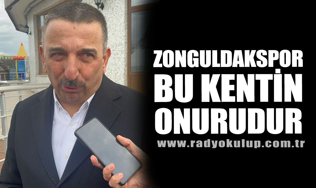 “Zonguldakspor Bu Kentin Onurudur”