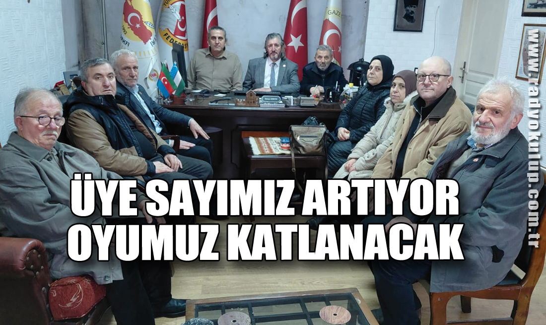 Üye Sayımız Artıyor, Oyumuz Katlanacak