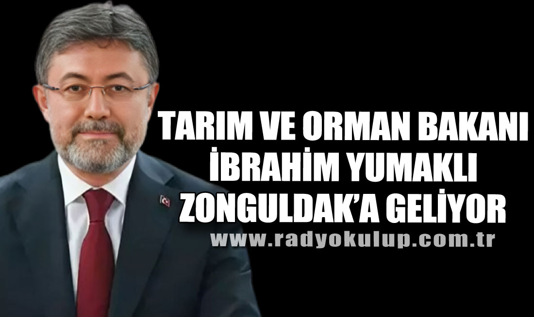 Tarım ve Orman Bakanı İbrahim Yumaklı Zonguldak’a geliyor
