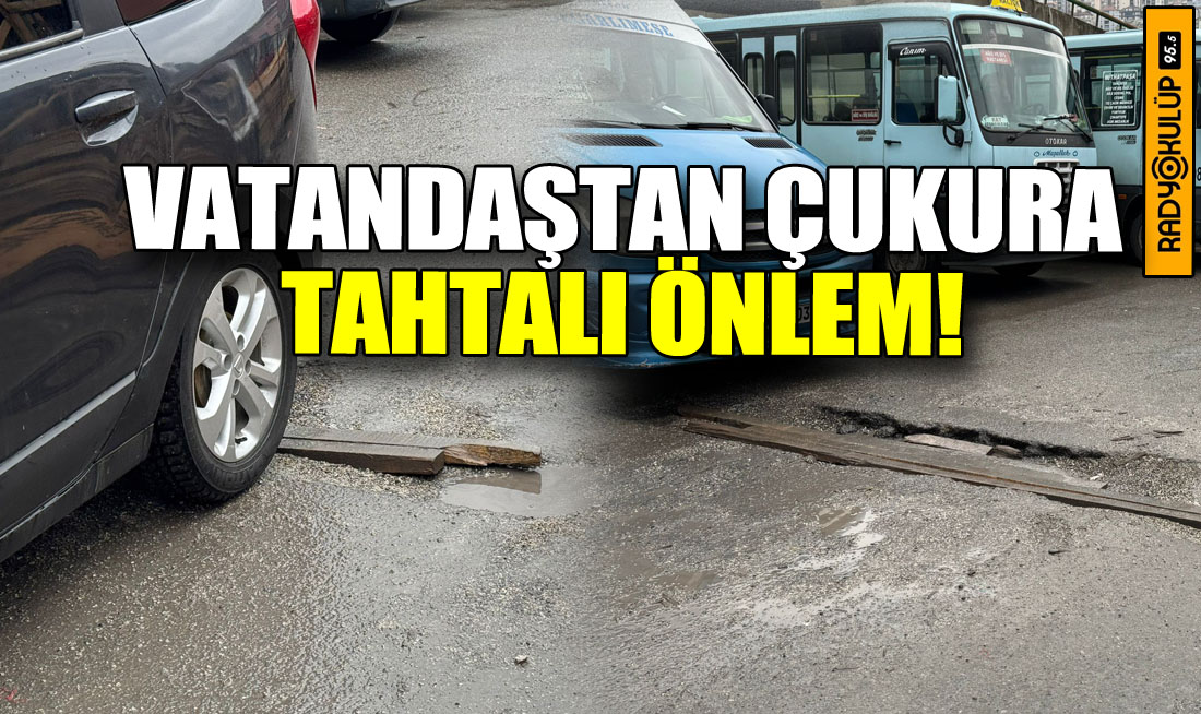 Vatandaştan çukura tahtalı önlem!